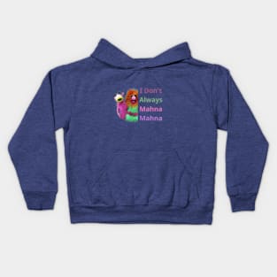 I Don't Always Mahna Mahna Kids Hoodie